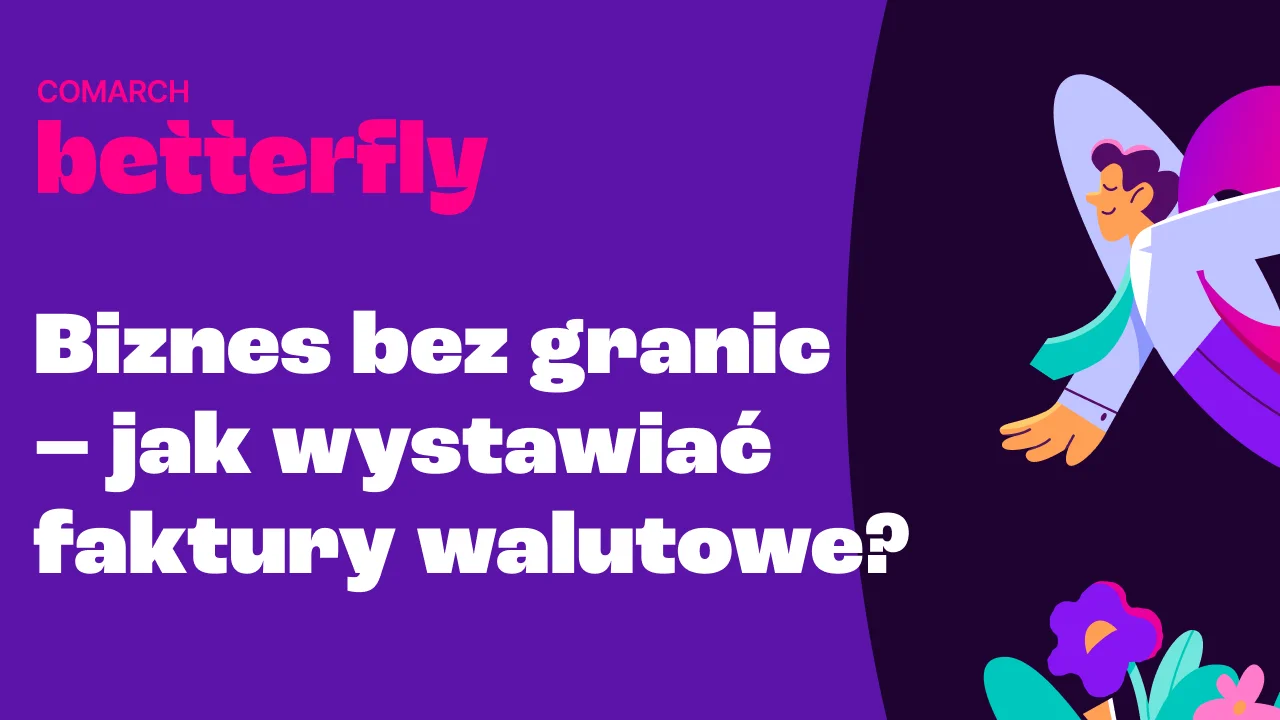 Biznes bez granic – jak wystawiać  faktury walutowe?